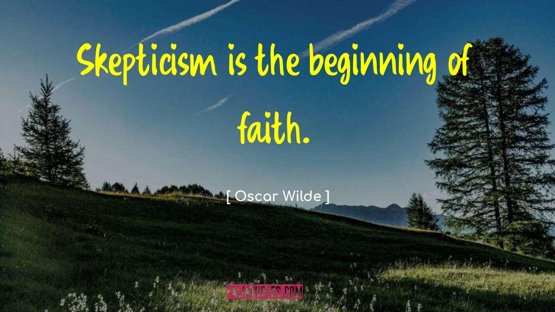 Oscar Wilde Quotes: Skepticism is the beginning of