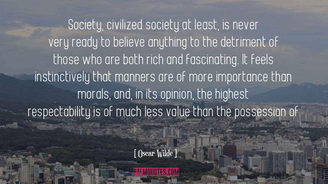 Oscar Wilde Quotes: Society, civilized society at least,