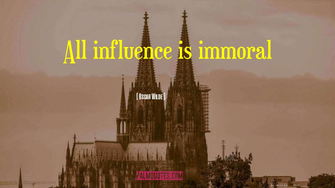 Oscar Wilde Quotes: All influence is immoral