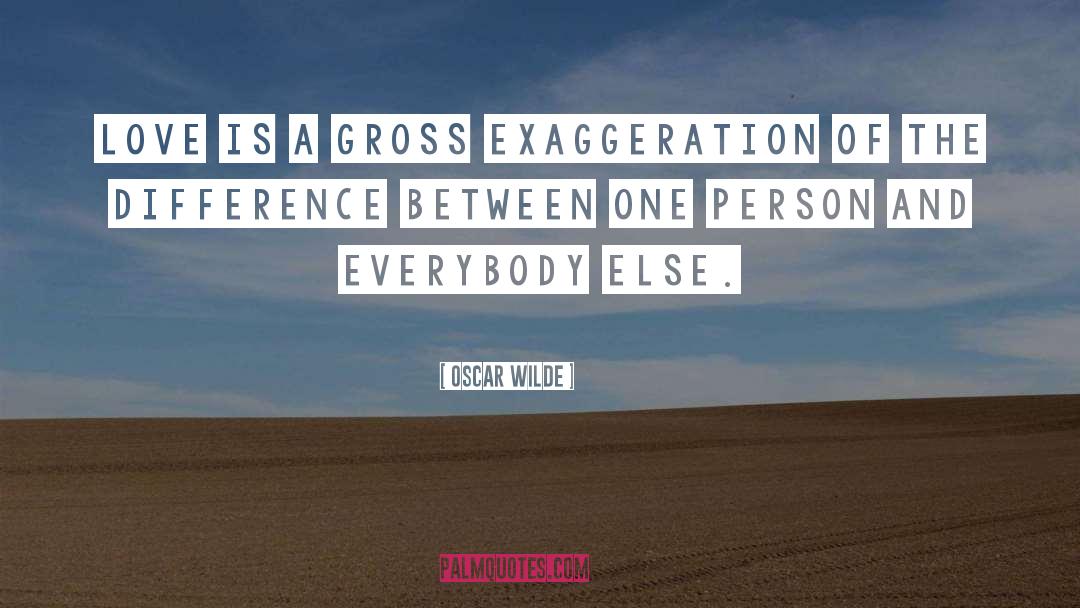 Oscar Wilde Quotes: Love is a gross exaggeration