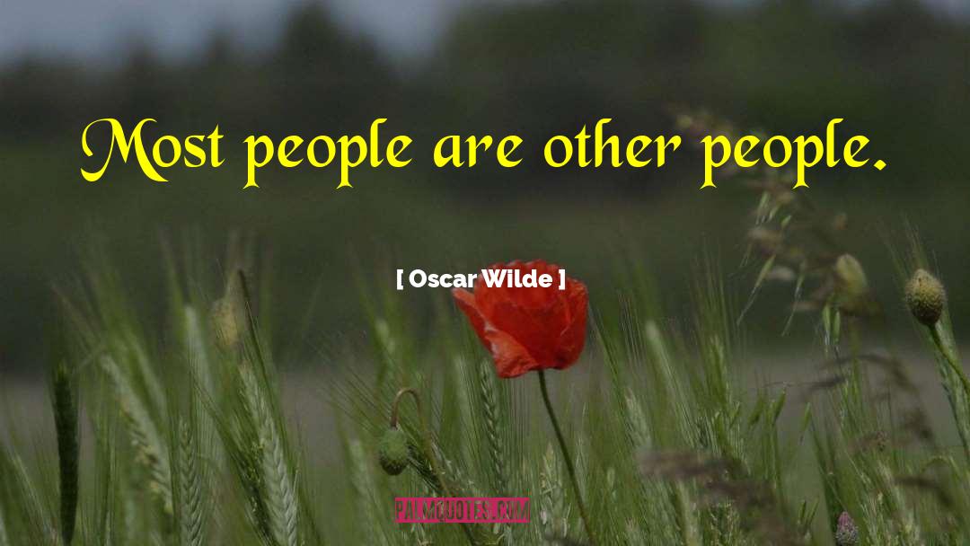 Oscar Wilde Quotes: Most people are other people.