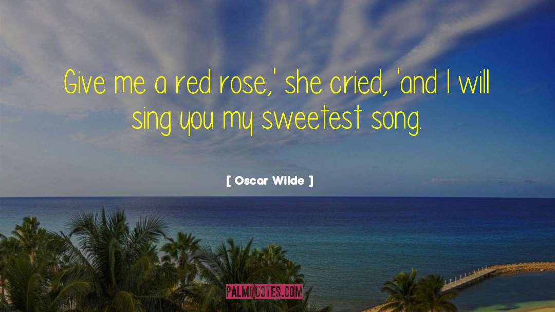 Oscar Wilde Quotes: Give me a red rose,'