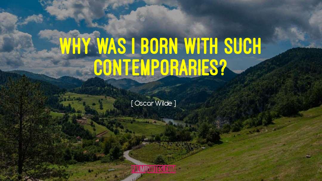 Oscar Wilde Quotes: Why was I born with