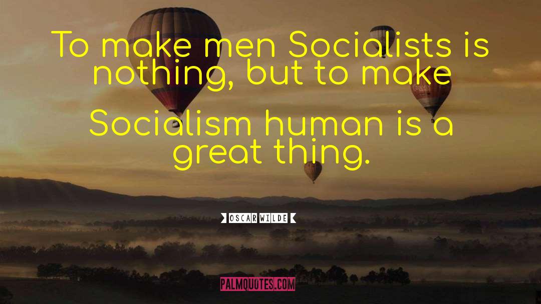 Oscar Wilde Quotes: To make men Socialists is