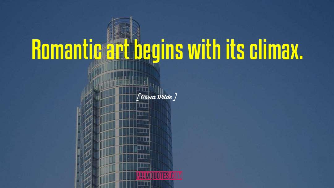 Oscar Wilde Quotes: Romantic art begins with its