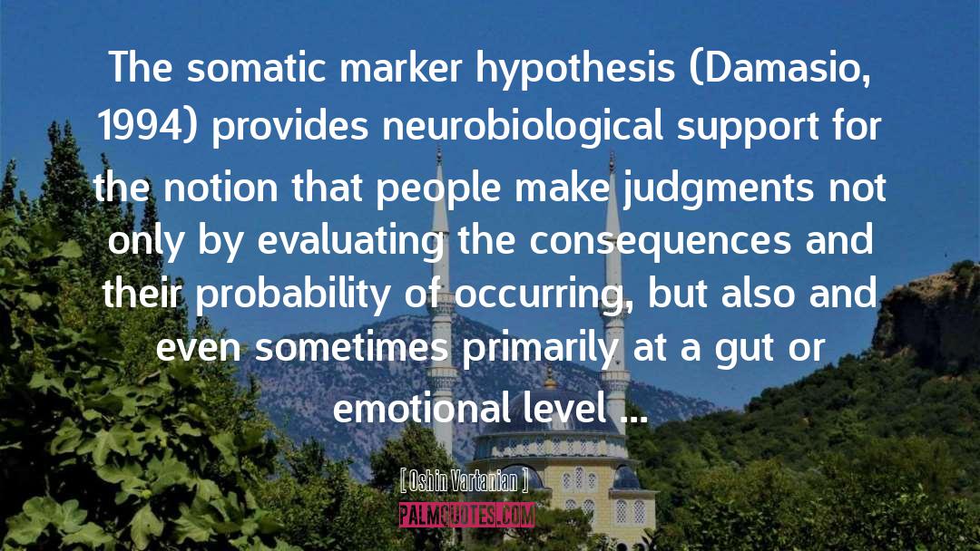 Oshin Vartanian Quotes: The somatic marker hypothesis (Damasio,