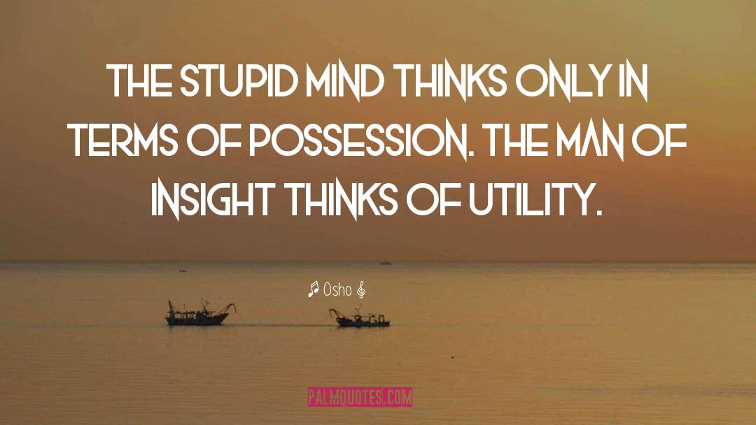 Osho Quotes: The stupid mind thinks only