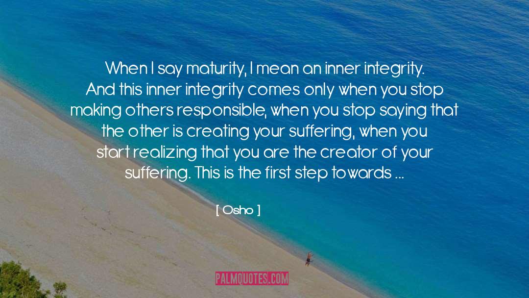 Osho Quotes: When I say maturity, I