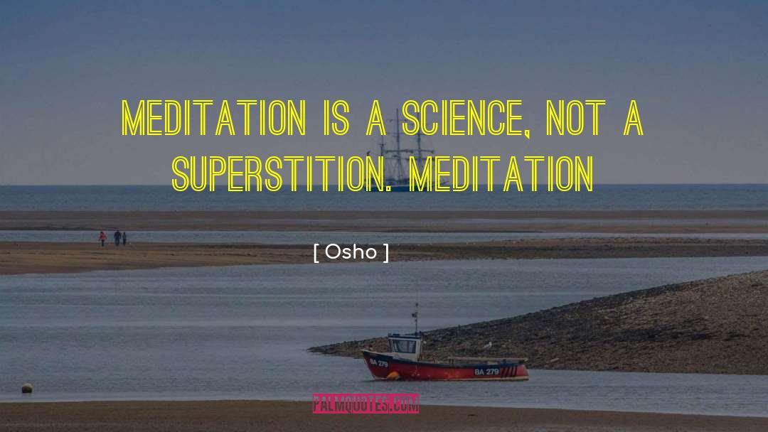 Osho Quotes: Meditation is a science, not