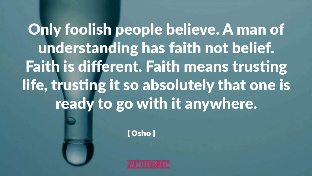 Osho Quotes: Only foolish people believe. A