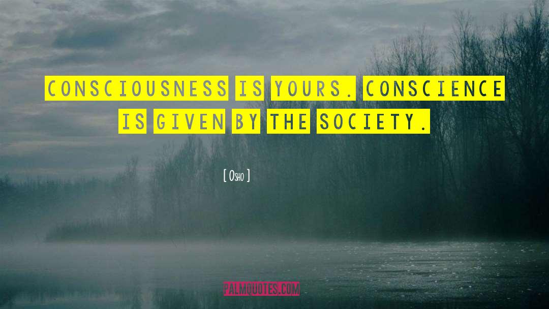 Osho Quotes: Consciousness is yours. Conscience is