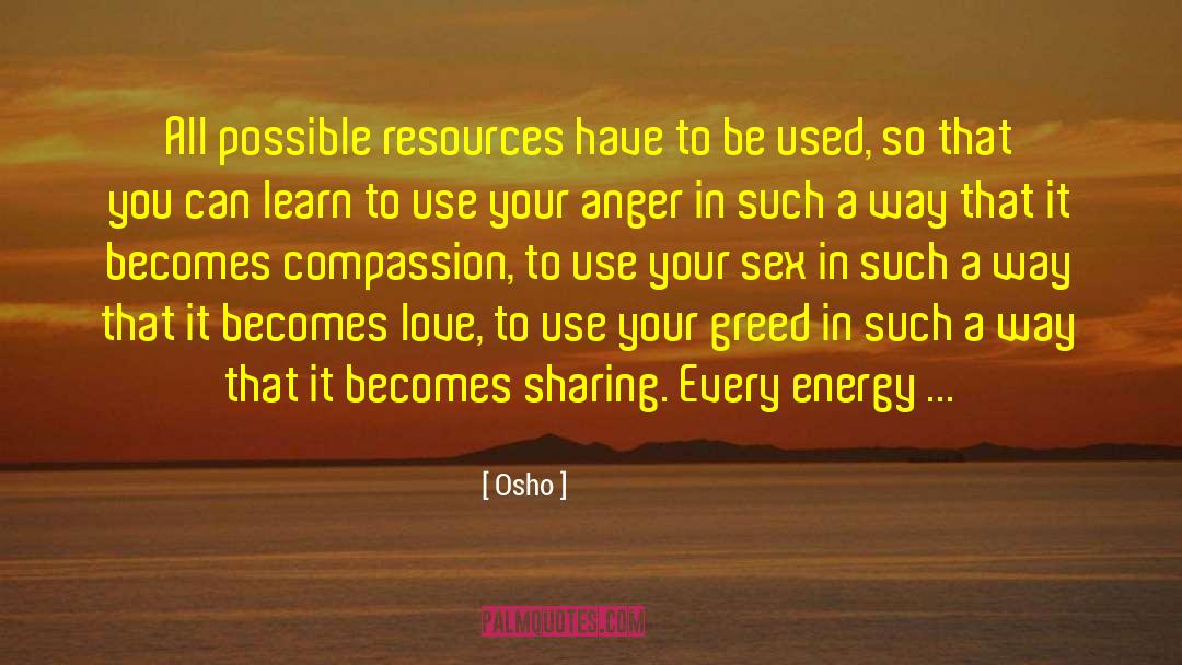 Osho Quotes: All possible resources have to