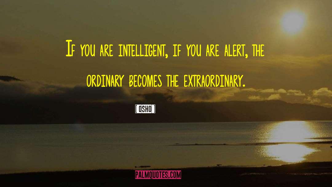 Osho Quotes: If you are intelligent, if