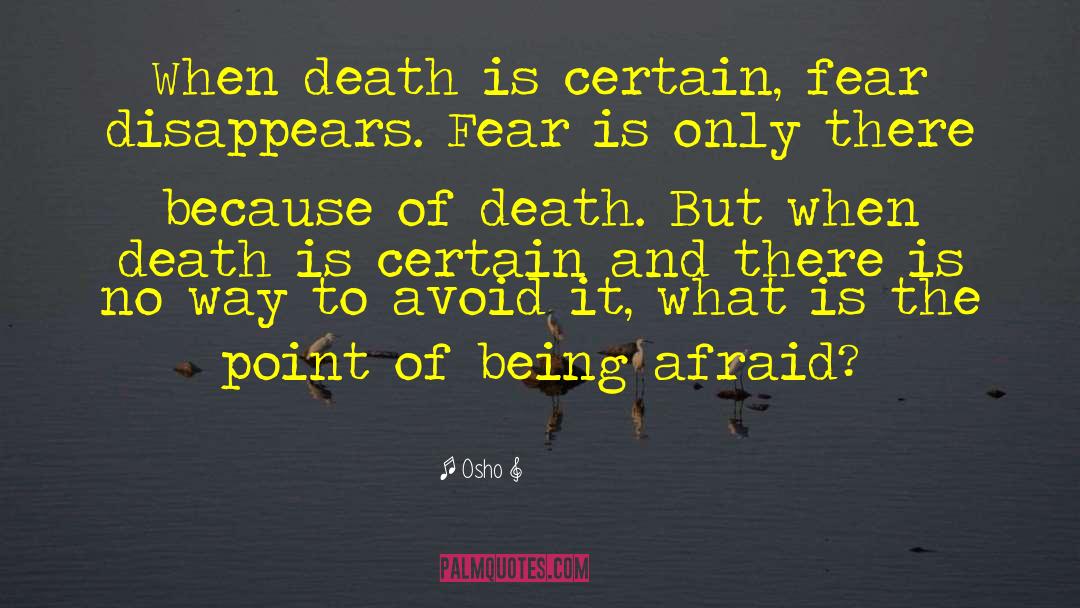 Osho Quotes: When death is certain, fear