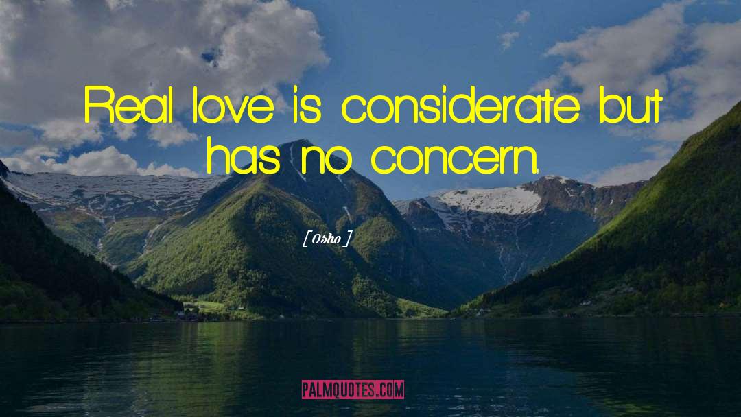 Osho Quotes: Real love is considerate but