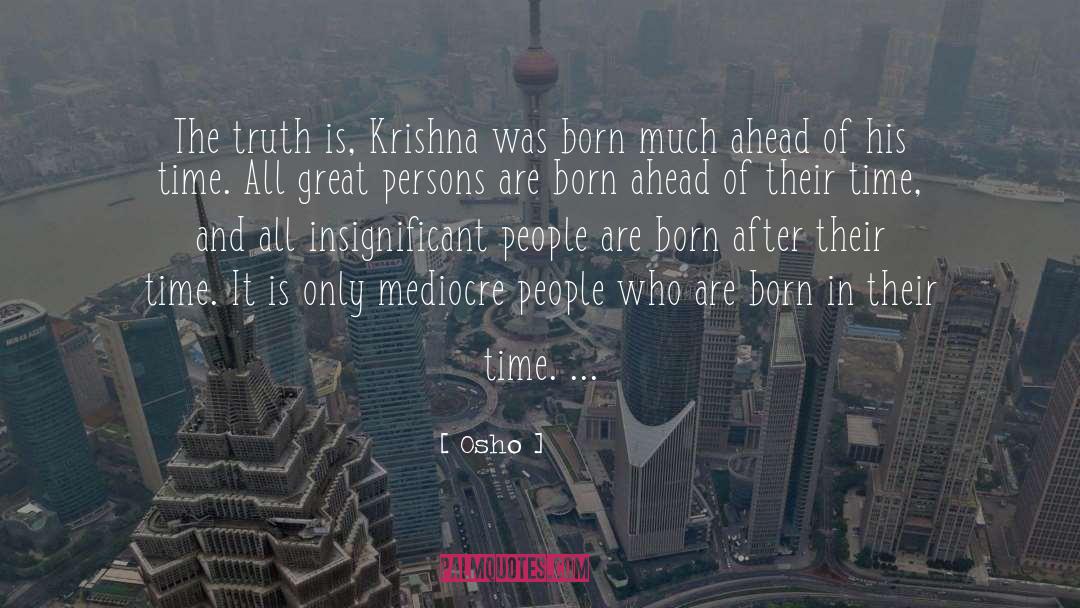 Osho Quotes: The truth is, Krishna was