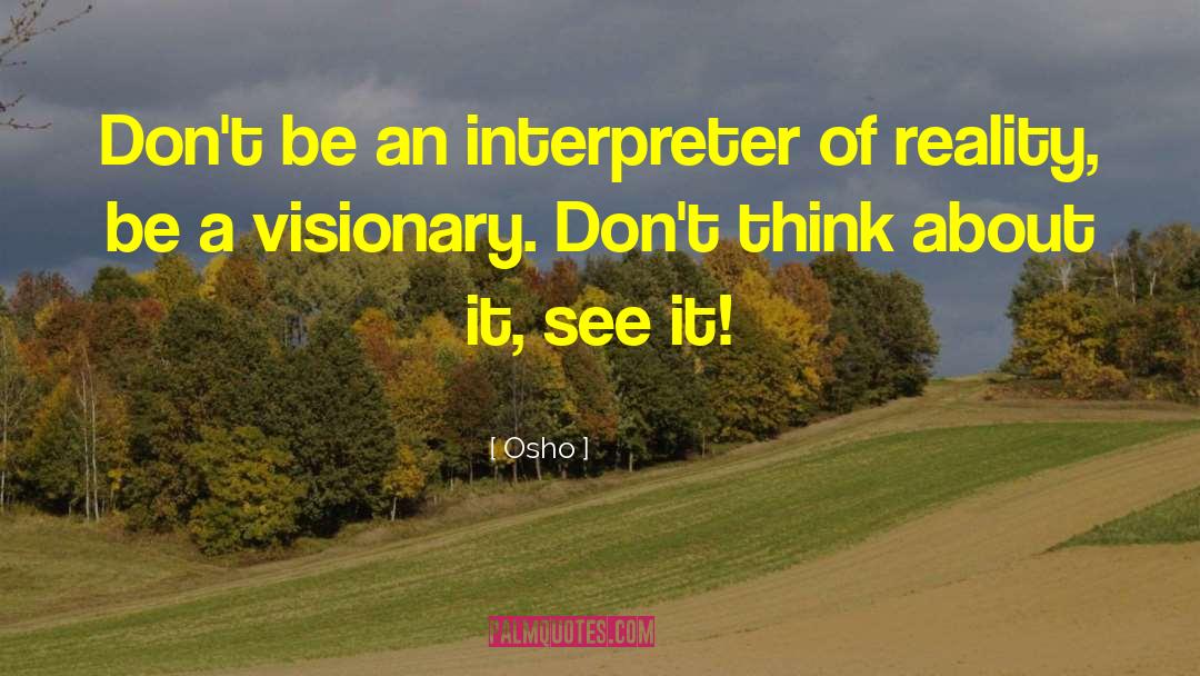 Osho Quotes: Don't be an interpreter of