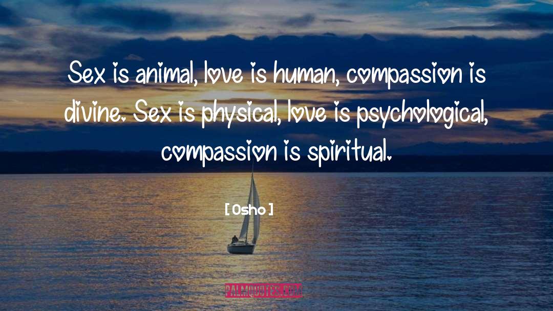Osho Quotes: Sex is animal, love is