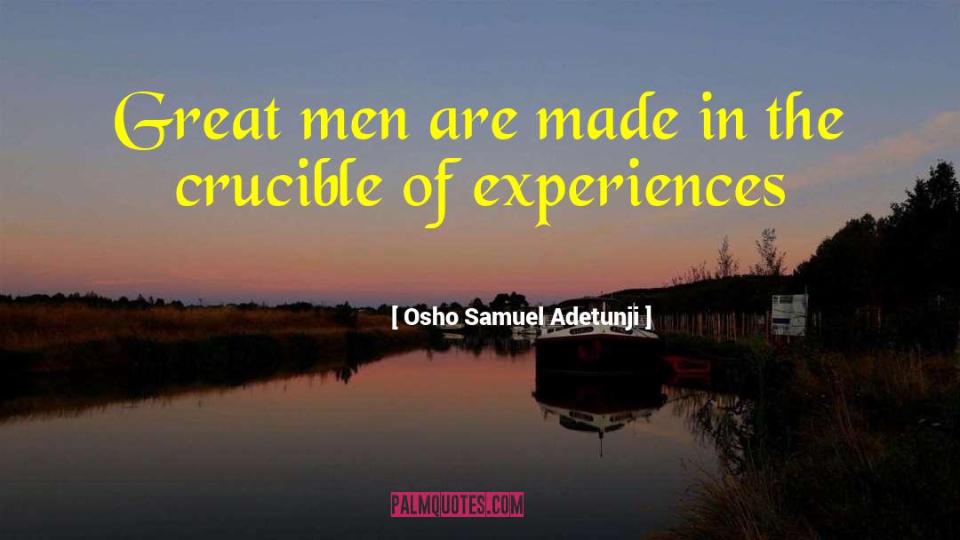 Osho Samuel Adetunji Quotes: Great men are made in