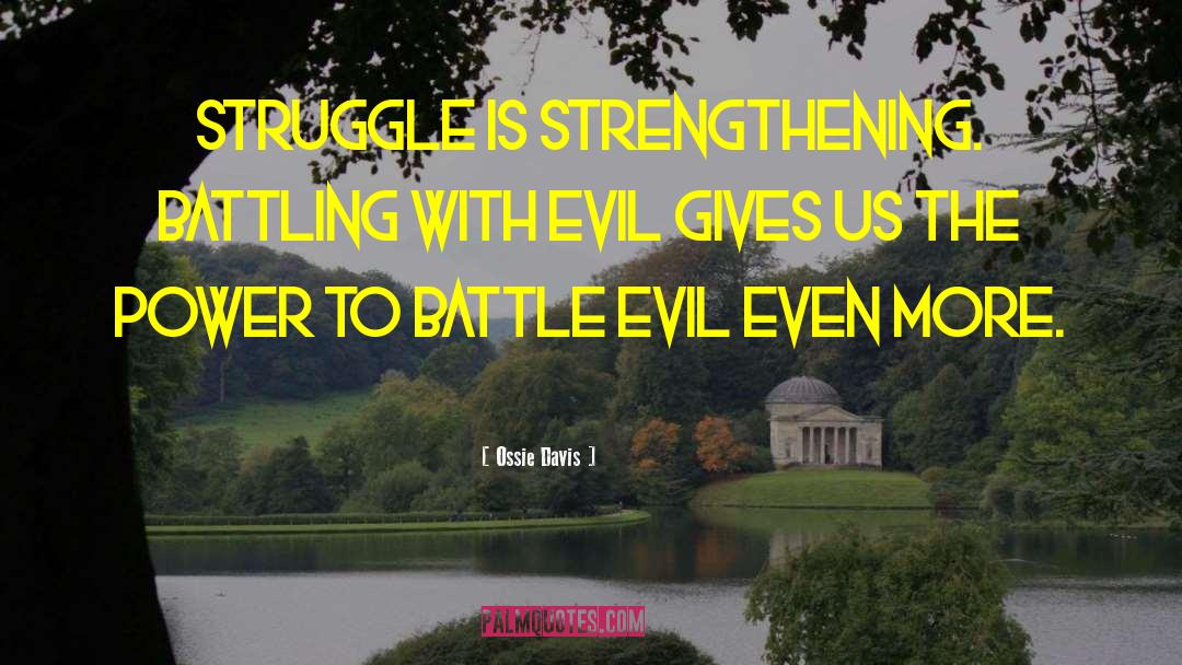 Ossie Davis Quotes: Struggle is strengthening. Battling with