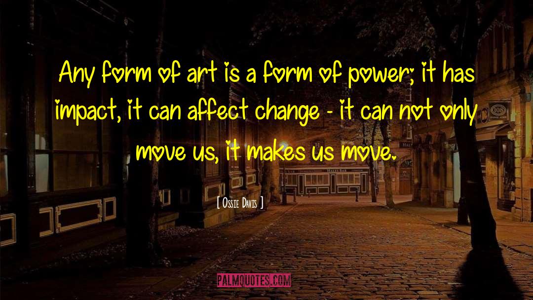 Ossie Davis Quotes: Any form of art is