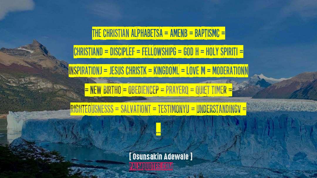 Osunsakin Adewale Quotes: THE CHRISTIAN ALPHABETS<br />A =