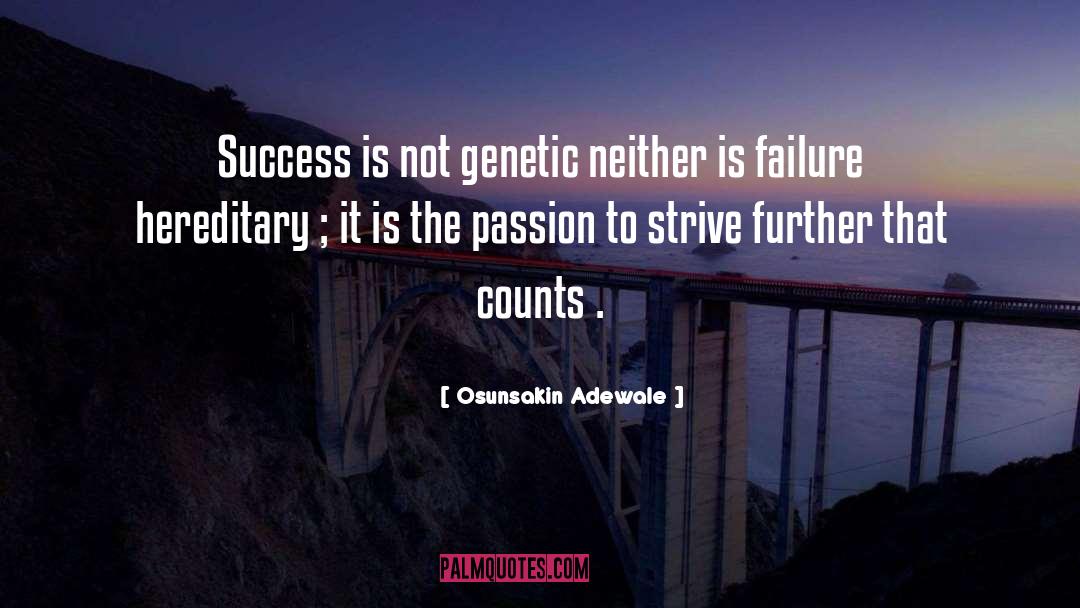 Osunsakin Adewale Quotes: Success is not genetic neither