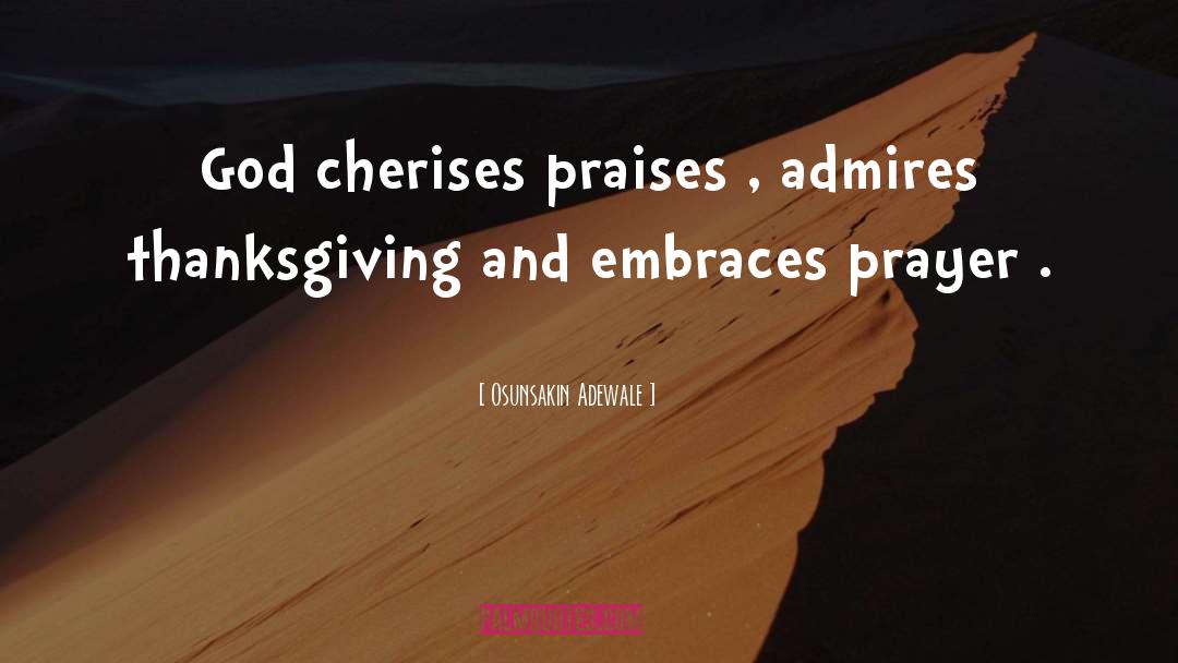 Osunsakin Adewale Quotes: God cherises praises , admires
