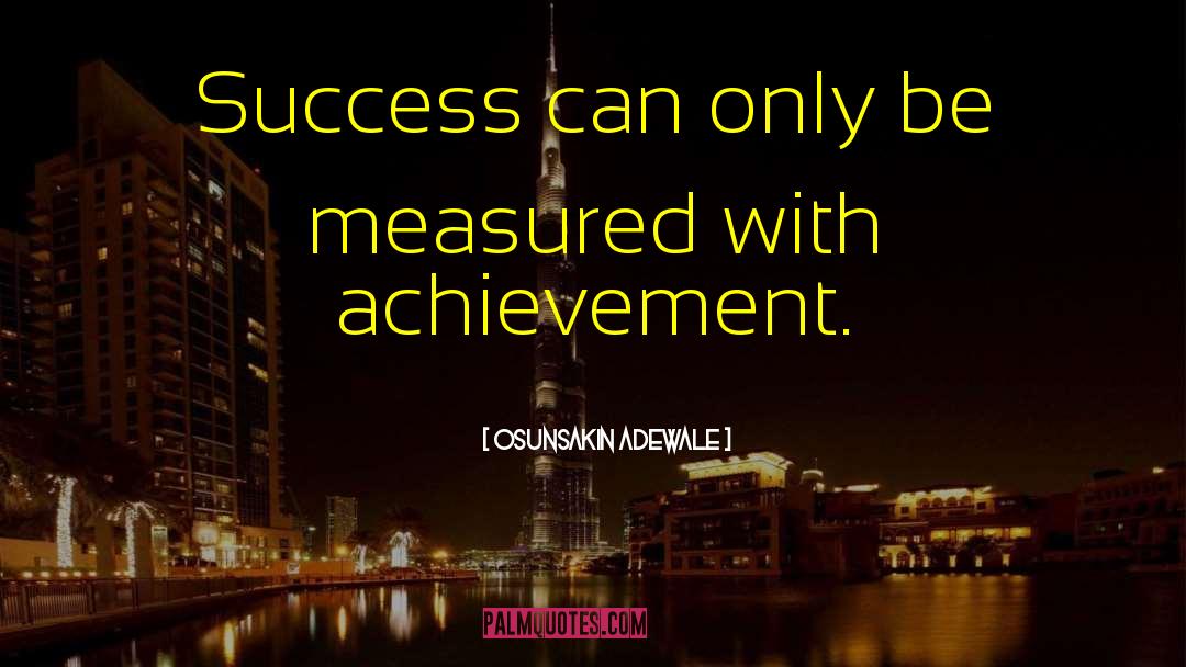 Osunsakin Adewale Quotes: Success can only be measured