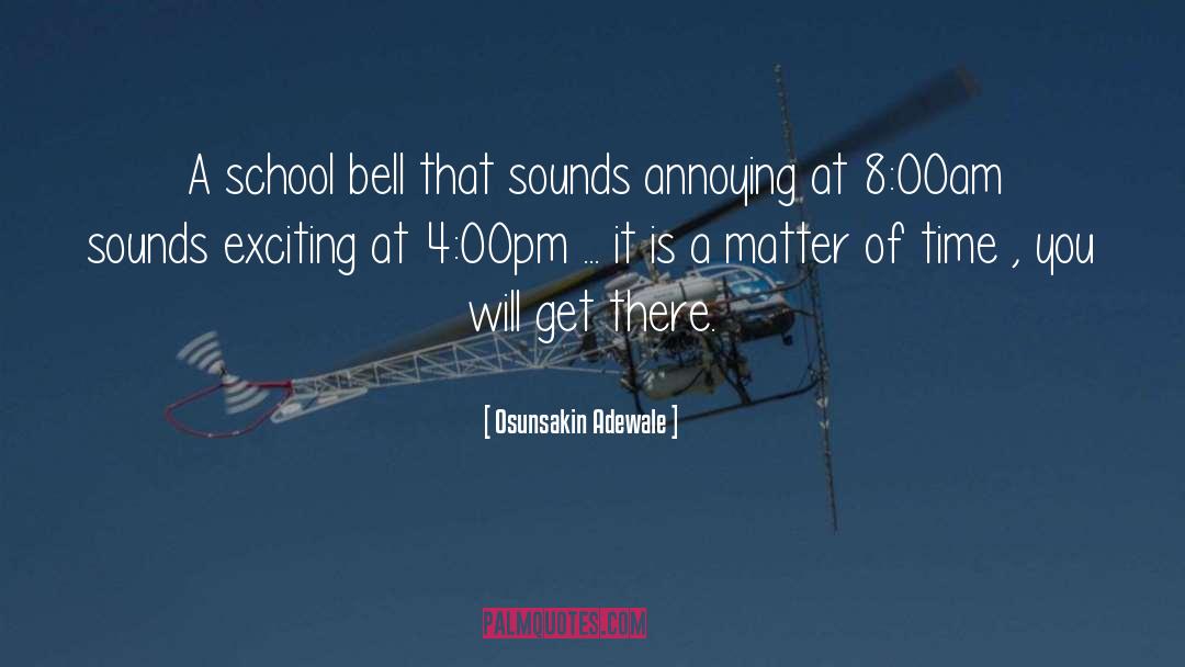 Osunsakin Adewale Quotes: A school bell that sounds