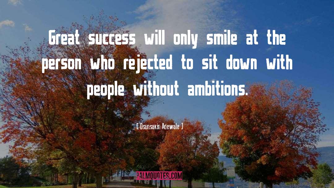 Osunsakin Adewale Quotes: Great success will only smile