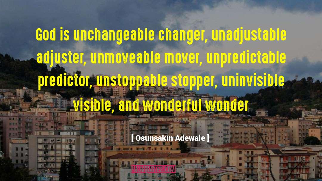 Osunsakin Adewale Quotes: God is unchangeable changer, unadjustable