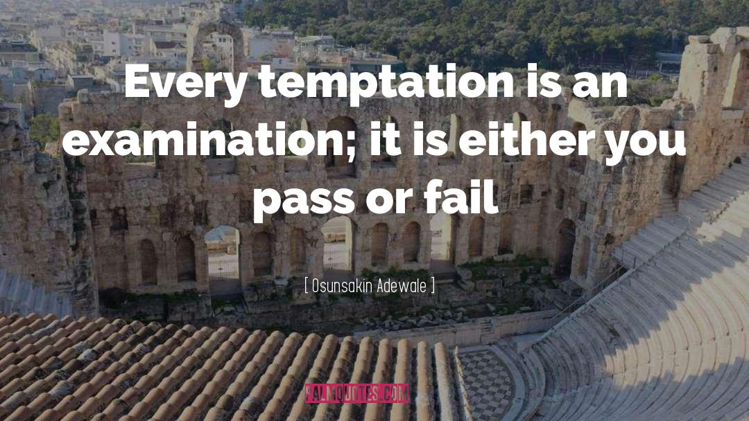 Osunsakin Adewale Quotes: Every temptation is an examination;