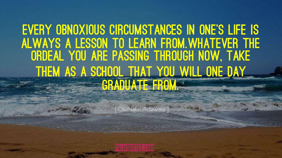 Osunsakin Adewale Quotes: Every obnoxious circumstances in one's