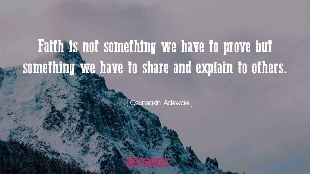 Osunsakin Adewale Quotes: Faith is not something we
