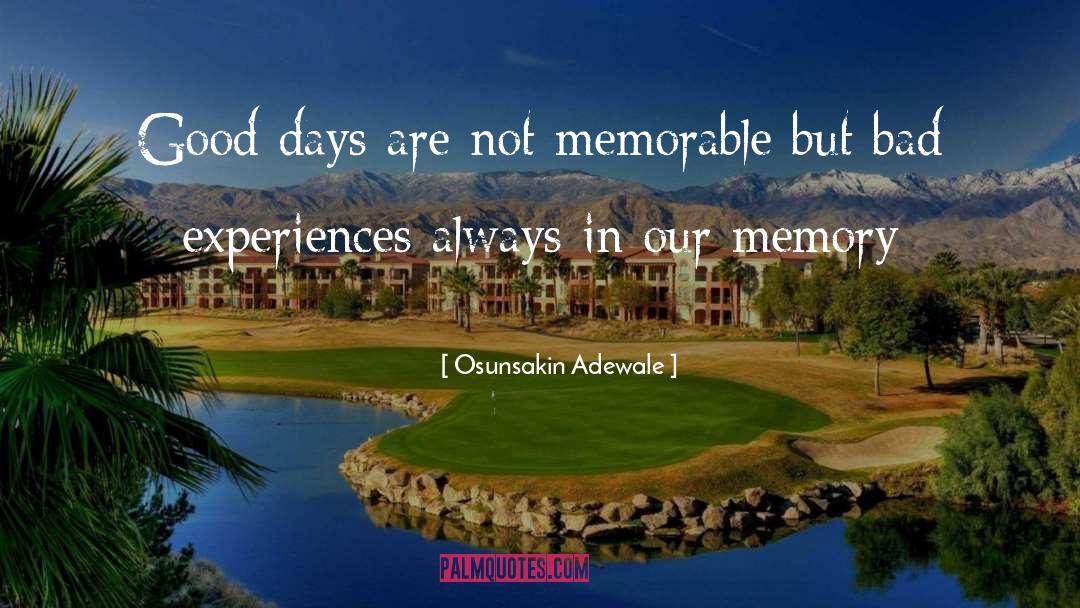 Osunsakin Adewale Quotes: Good days are not memorable