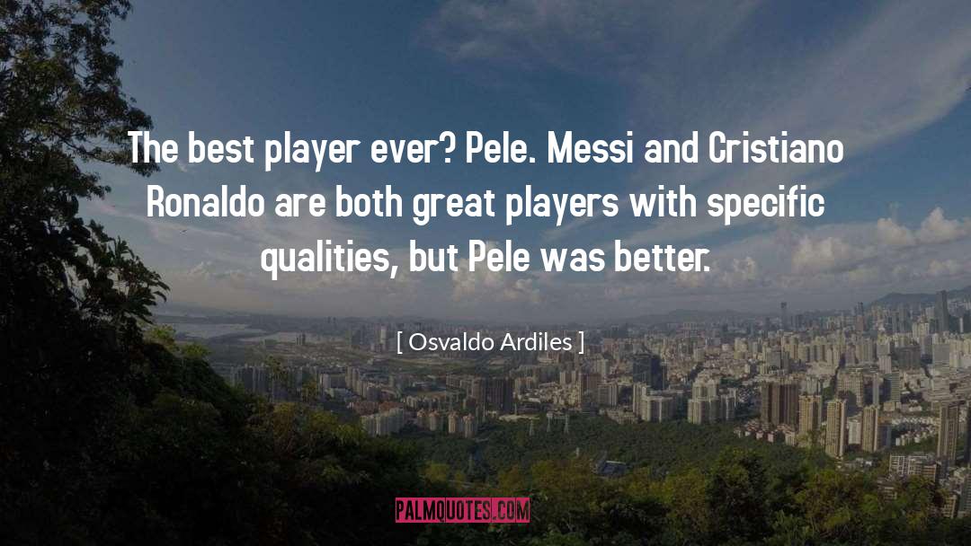 Osvaldo Ardiles Quotes: The best player ever? Pele.