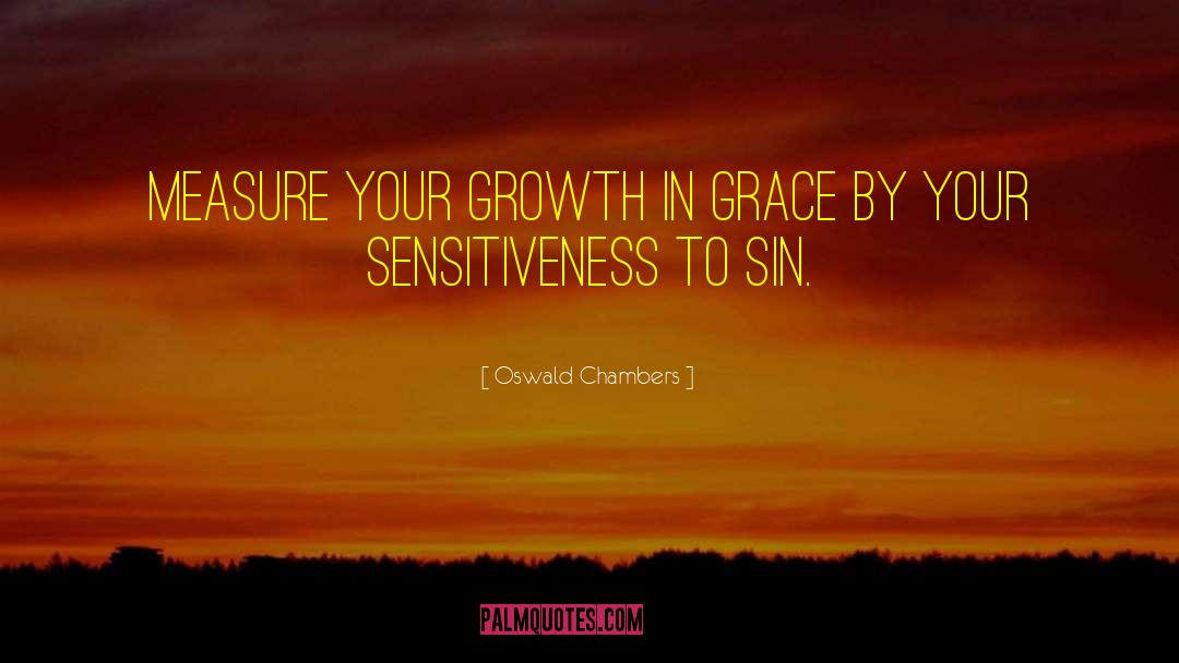 Oswald Chambers Quotes: Measure your growth in grace