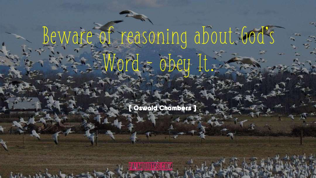 Oswald Chambers Quotes: Beware of reasoning about God's