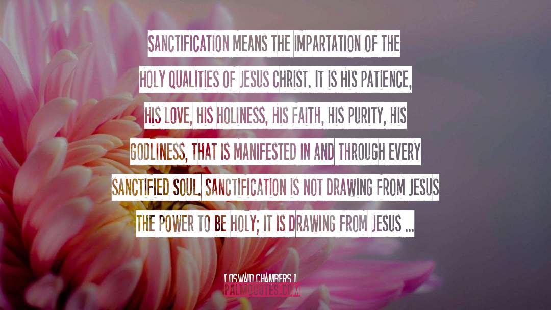 Oswald Chambers Quotes: Sanctification means the impartation of