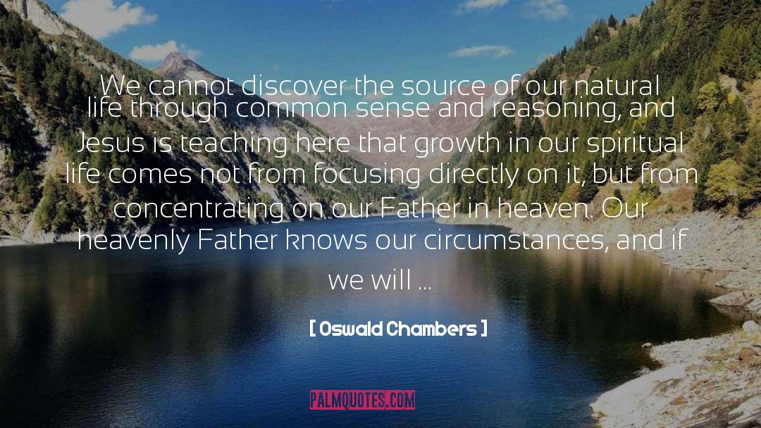 Oswald Chambers Quotes: We cannot discover the source