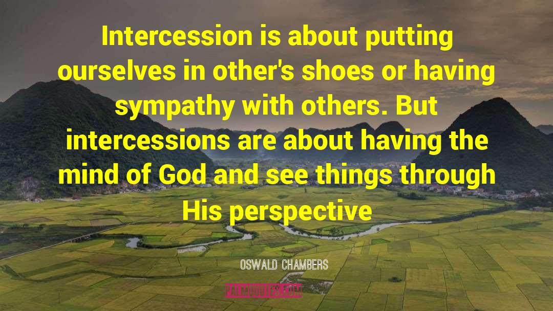 Oswald Chambers Quotes: Intercession is about putting ourselves