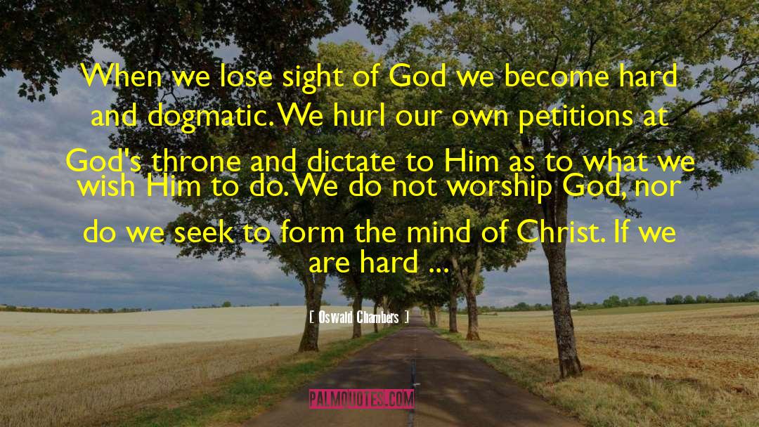 Oswald Chambers Quotes: When we lose sight of