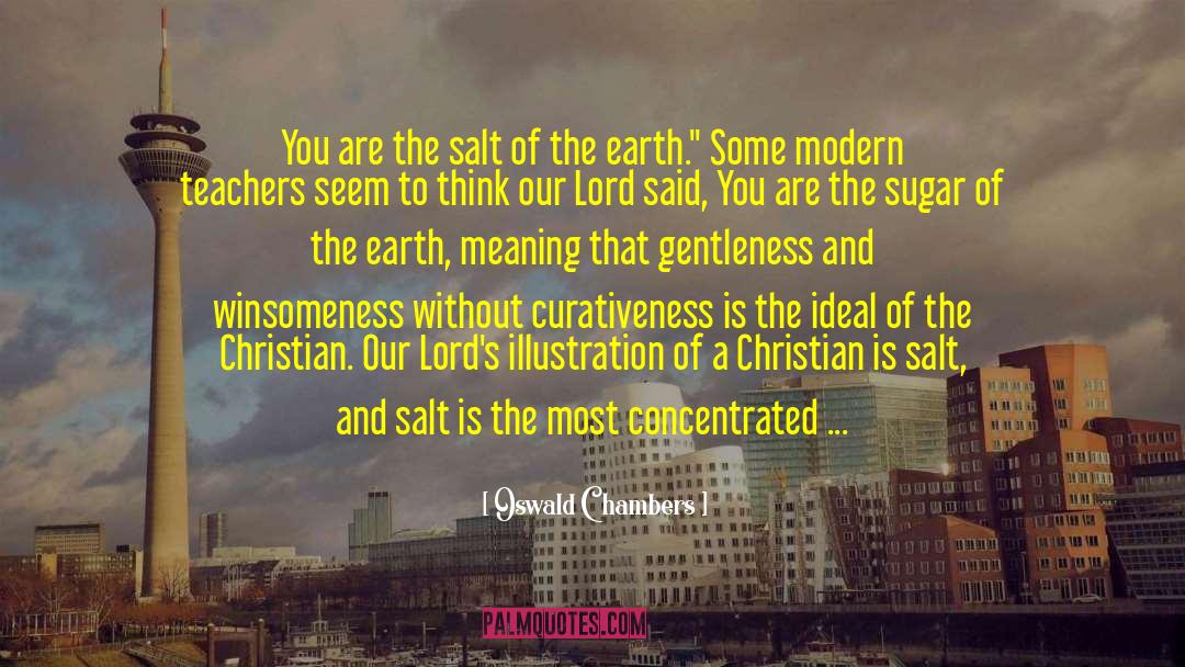 Oswald Chambers Quotes: You are the salt of
