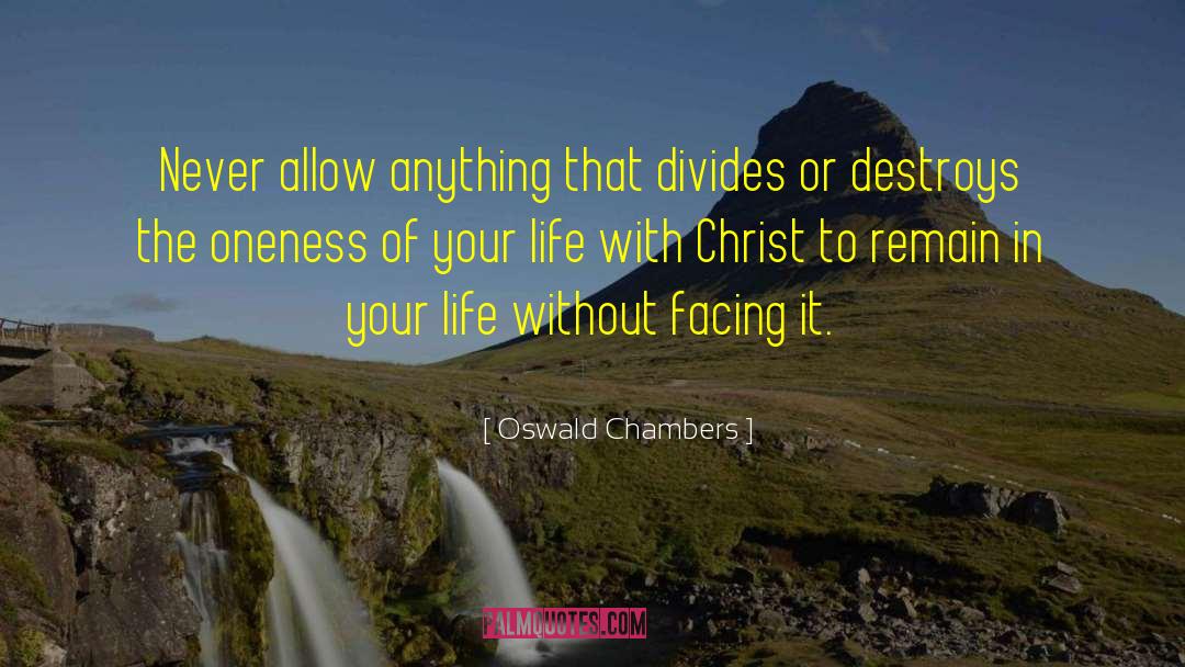 Oswald Chambers Quotes: Never allow anything that divides