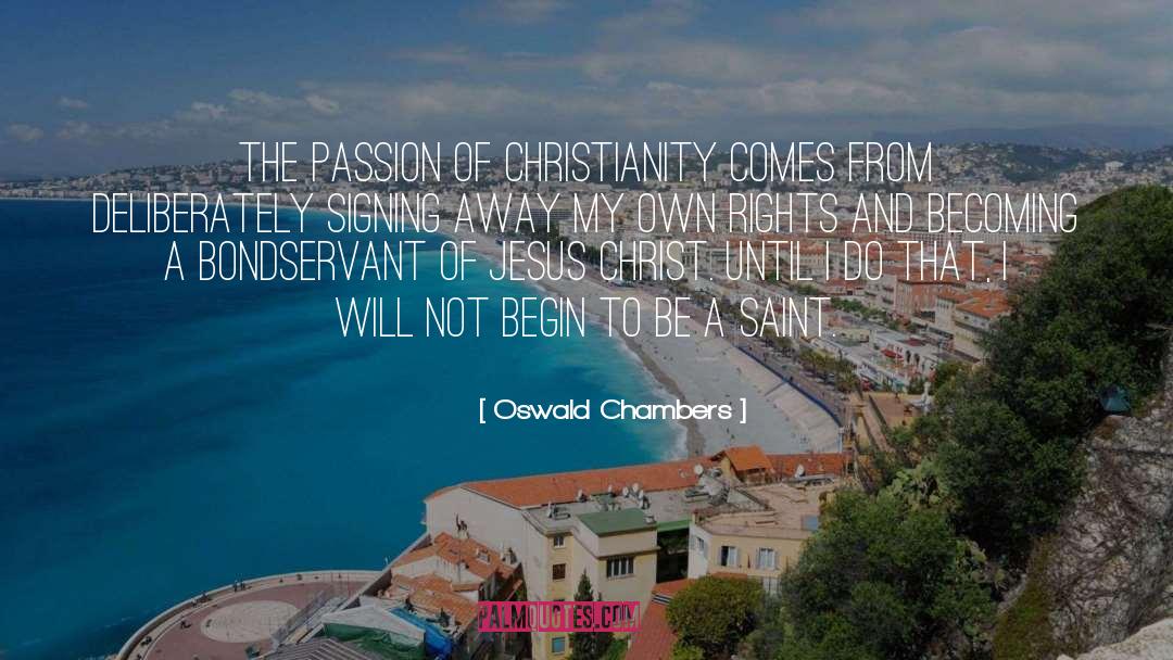 Oswald Chambers Quotes: The passion of Christianity comes