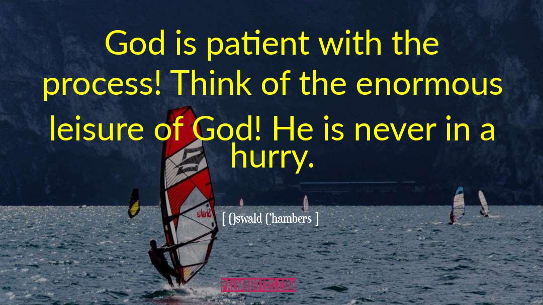 Oswald Chambers Quotes: God is patient with the