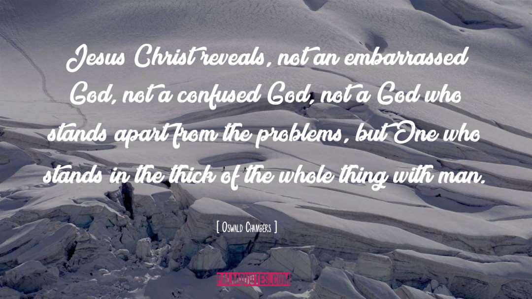 Oswald Chambers Quotes: Jesus Christ reveals, not an