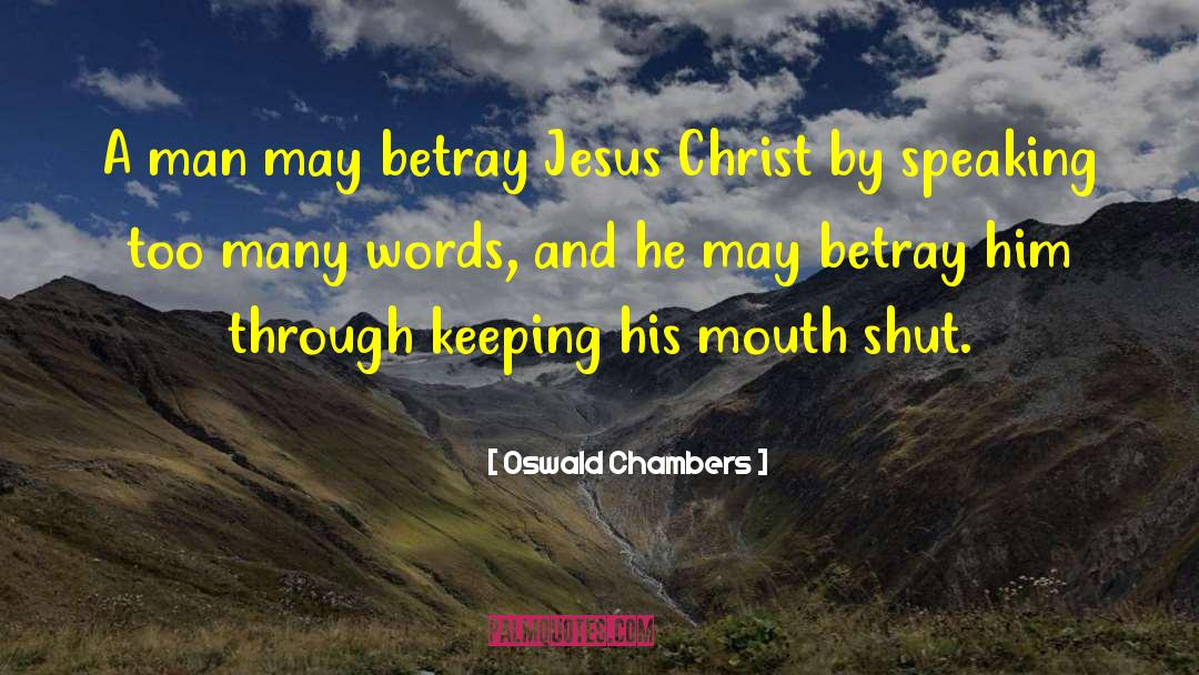 Oswald Chambers Quotes: A man may betray Jesus