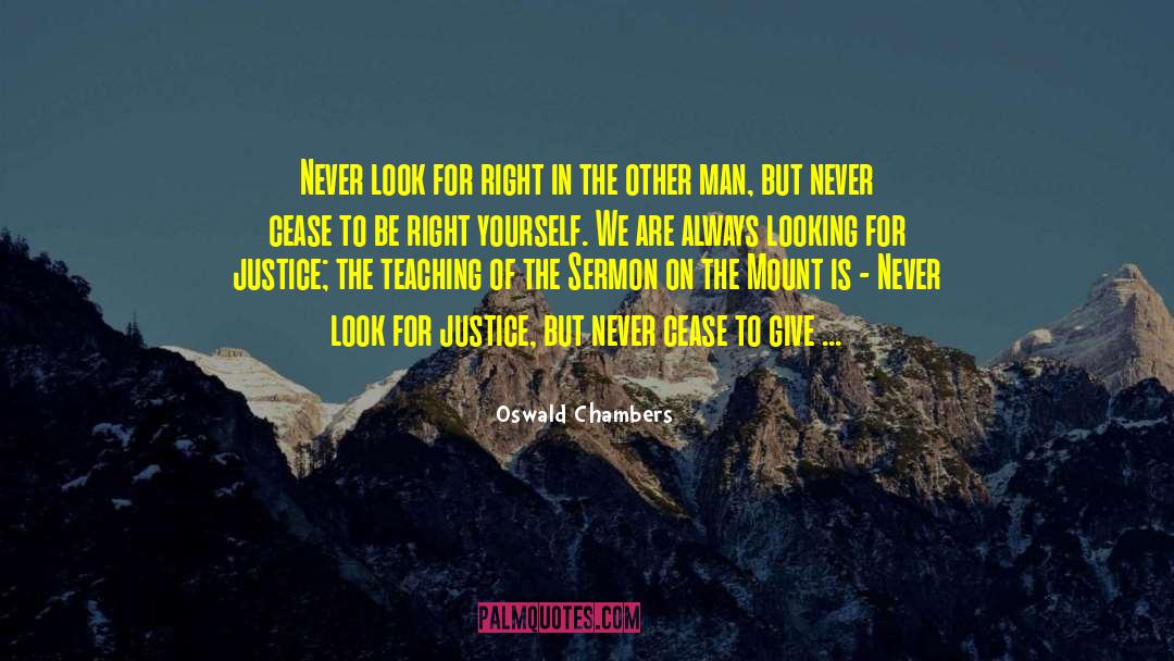 Oswald Chambers Quotes: Never look for right in